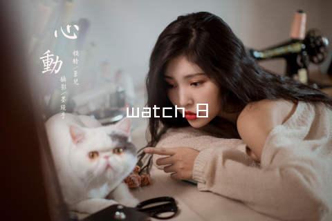 watch 8